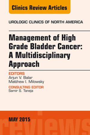 bigCover of the book Management of High Grade Bladder Cancer: A Multidisciplinary Approach, An Issue of Urologic Clinics, E-Book by 