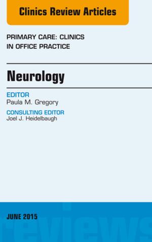 Cover of the book Neurology, An Issue of Primary Care: Clinics in Office Practice, E-Book by Kim Forrester, PhD, LLM (Advanced), LLB, BA, RN Cert Intensive Care Nursing, Debra Griffiths, RN, BA, LLB, LLM, PhD, Legal Practitioner