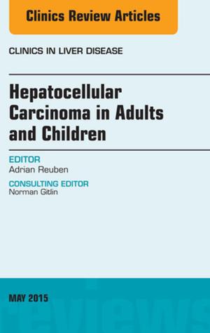 Cover of the book Hepatocellular Carcinoma in Adults and Children, An Issue of Clinics in Liver Disease, E-Book by John Driscoll, BSc(Hons), DPSN, CertEd(FE), RGN, RMN<br>Supervision and CPD Consultant, <br>Norfolk, UK