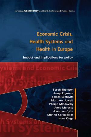Cover of the book Economic Crisis, Health Systems And Health In Europe: Impact And Implications For Policy by Shoshanah Cohen, Joseph Roussel