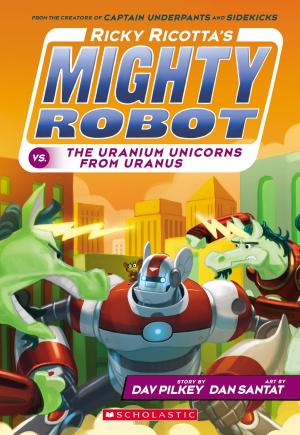 Cover of the book Ricky Ricotta's Mighty Robot vs. the Uranium Unicorns from Uranus (Ricky Ricotta's Mighty Robot #7) by Theo Baker, Lin Oliver