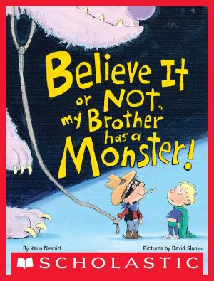 Cover of the book Believe It or Not, My Brother Has a Monster! by Natalie Lloyd
