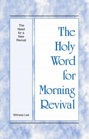 Cover of the book The Holy Word for Morning Revival - The Need for a New Revival by Watchman Nee