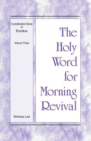 bigCover of the book The Holy Word for Morning Revival - Crystallization-study of Exodus Volume 3 by 