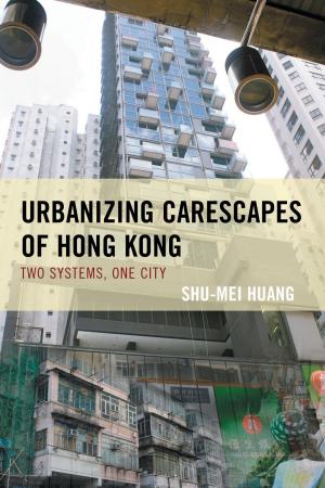 Cover of the book Urbanizing Carescapes of Hong Kong by Jacqueline M. Martinez