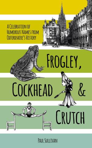Cover of the book Frogley, Cockhead and Crutch by Paul K Lyons
