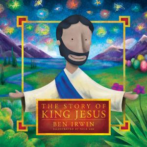 Cover of the book The Story of King Jesus by Michael Landon Jr., Cindy Kelley