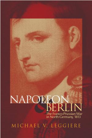 Cover of the book Napoleon and Berlin by W. Raymond Wood, William J. Hunt Jr., Randy H. Williams