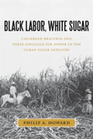 Cover of the book Black Labor, White Sugar by Deborah Wall