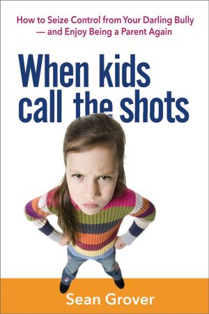 Cover of the book When Kids Call the Shots by Robert Bolton, Dorothy Grover Bolton