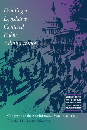 Cover of the book Building a Legislative-Centered Public Administration by Allen Fisher, Shamoon Zamir, Paige Mitchell