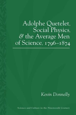 Cover of the book Adolphe Quetelet, Social Physics and the Average Men of Science, 1796-1874 by Marsha de la O