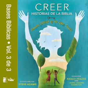 Cover of the book Creer - Historias de la Biblia, Vol. 3 by Doug Fields, Erik Rees