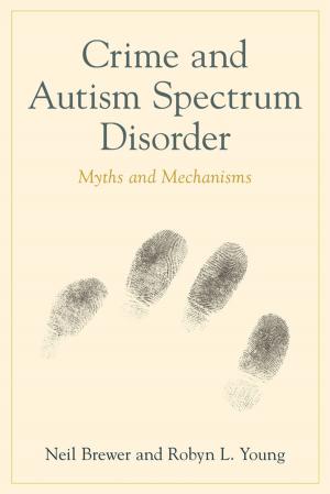 Cover of the book Crime and Autism Spectrum Disorder by Amy Dowling, Sharon Lajoie, Curt Tofteland, Jodi Jinks, Julia Taylor, Judy Dworin, Brent Buell, Teya Sepinuck, Meade Palidofsky, John McCabe-Juhnke, Jean Trounstine, Laura Bates, Elizabeth Charlebois, Agnes Wilcox