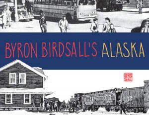 Cover of the book Byron Birdsall's Alaska by Wendy Pierce, Becky Warren