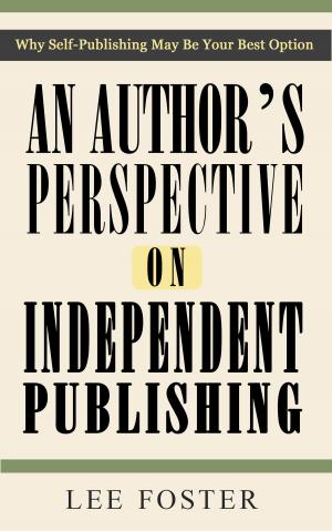 Book cover of An Author's Perspective on Independent Publishing: Why Self-Publishing May Be Your Best Option