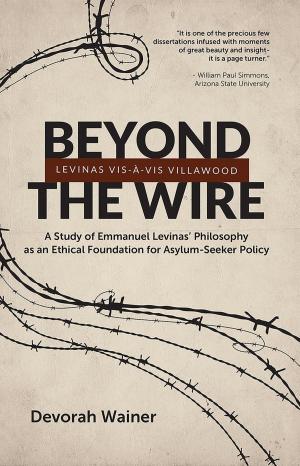 Cover of the book Beyond the Wire: Levinas Vis-à-Vis Villawood by Bertil Lintner