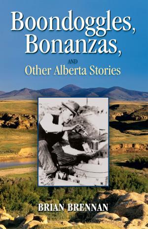 Book cover of Boondoggles, Bonanzas, and Other Alberta Stories