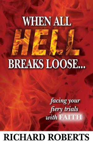Book cover of When All Hell Breaks Loose... Facing Your Fiery Trials with Faith
