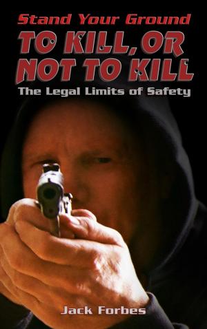 Cover of Stand Your Ground: TO KILL, OR NOT TO KILL The Legal Limits of Safety
