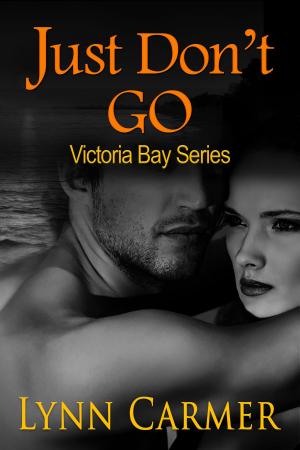 Book cover of Just Don't Go:Victoria Bay Series Book 2
