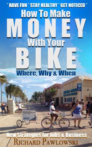 Cover of the book Make Money With Your Bike: New Strategies for Jobs and Business by Bonaventura Di Bello
