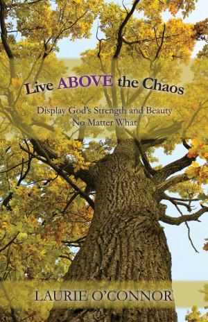 Cover of the book Live ABOVE the Chaos by ADEL G HANNA