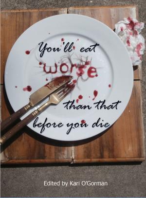 Cover of the book You'll Eat Worse Than That Before You Die- An Anthology of Family, Friendship and Food by Chiara Milli