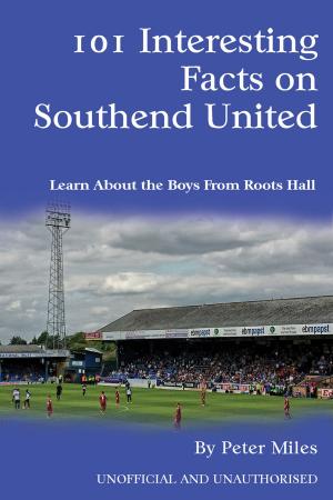 Cover of the book 101 Interesting Facts on Southend United by John A Leaver