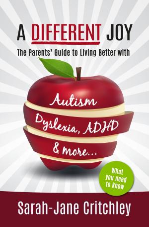 Book cover of A Different Joy: The Parents' Guide To Living Better With Autism, Dyslexia, ADHD and more...