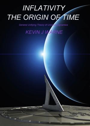 Cover of the book Inflativity The Origin of Time: General Unifying Theory of Universe Dynamics by José Tiberius