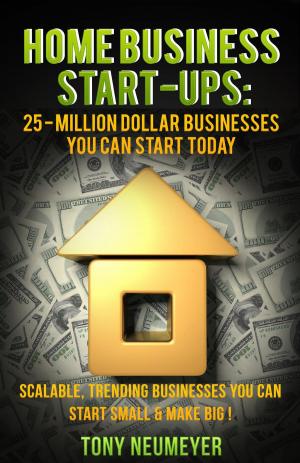 Cover of Home Business Start-Ups: 25 - Million Dollar Businesses You Can Start Today
