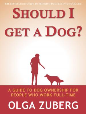 Cover of the book Should I Get A Dog? A Guide To Dog Ownership For People Who Work Full-time by Brett Droege