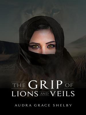 Cover of the book The Grip of Lions and Veils by Michael Sova