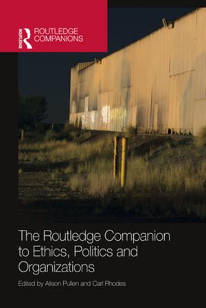 Cover of the book The Routledge Companion to Ethics, Politics and Organizations by John C. Morris, Martin K. Mayer, Robert C. Kenter, Luisa M. Lucero