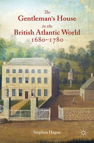Cover of the book The Gentleman's House in the British Atlantic World 1680-1780 by P. Billingham