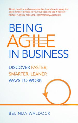 Cover of the book Being Agile in Business by Kirby Turner, Tom Harrington