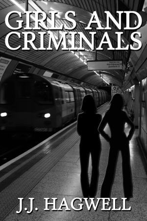 Cover of the book Girls and Criminals by J.J. Hagwell
