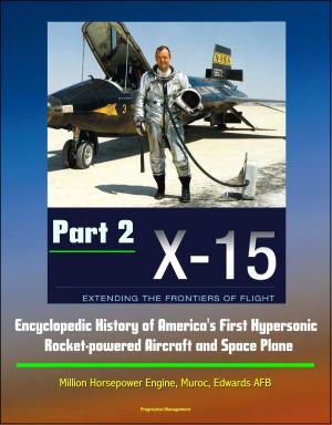 Cover of the book X-15: Extending the Frontiers of Flight - Encyclopedic History of America's First Hypersonic Rocket-powered Aircraft and Space Plane - Million Horsepower Engine, Muroc, Edwards AFB (Part 2) by Spencer Jones
