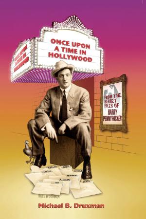 Cover of the book Once Upon a Time in Hollywood: From the Secret Files of Harry Pennypacker by Wesley Britton