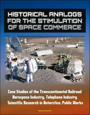 Cover of Historical Analogs for the Stimulation of Space Commerce: Case Studies of the Transcontinental Railroad, Aerospace Industry, Telephone Industry, Scientific Research in Antarctica, Public Works