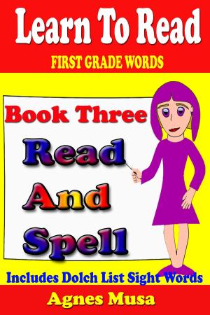 Cover of the book Book Three Read And Spell First Grade Words by Agnes Musa