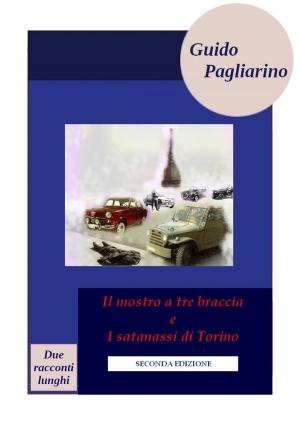 Cover of the book Il mostro a tre braccia e I satanassi di Torino, due racconti lunghi by Lisa J. Yarde