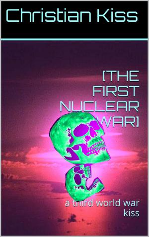 Book cover of [The First Nuclear War] A Third World War Kiss
