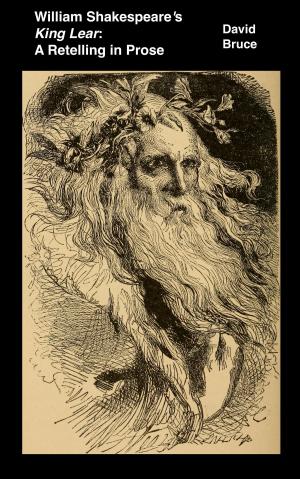 Cover of the book William Shakespeare's "King Lear": A Retelling in Prose by David Bruce