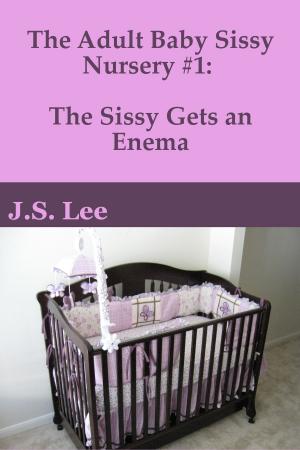 Cover of the book The Adult Baby Sissy Nursery #1: The Sissy Gets an Enema by Sarah Hung
