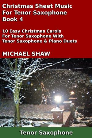 Cover of the book Christmas Sheet Music For Tenor Saxophone: Book 4 by Michael Shaw
