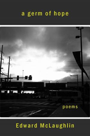 bigCover of the book A Germ of Hope: Poems, 2001-2015 by 