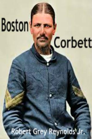 Cover of the book Boston Corbett by Robert Grey Reynolds Jr