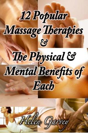 Cover of the book 12 Popular Massage Therapies And The Physical And Mental Benefits of Each by Vivian Orgel